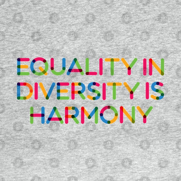 Equality in Diversity is Harmony by Jocularity Art